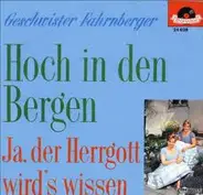 Die Geschwister Fahrnberger - Hoch In Den Bergen / Ja, Der Herrgott Wird's Wissen