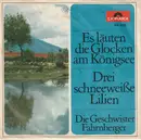 7inch Vinyl Single - Die Geschwister Fahrnberger - Es Läuten Die Glocken Am Königsee / Drei Schneeweiße Lilien - Mono