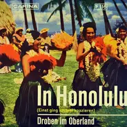 Die Drei Musketiere - In Honolulu (Einst Ging Ich Mal Spazieren) / Droben Im Oberland