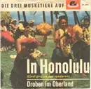 7inch Vinyl Single - Die Drei Musketiere - In Honolulu (Einst Ging Ich Mal Spazieren)