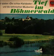 Die Echten Karlsbader, Die Böhmischien Musikanten, a.o. - Tief Im Böhmerwald