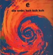 Die Erde - Kch Kch Kch