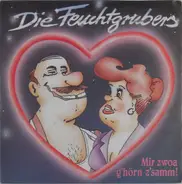 Die Feuchtgrubers - Mir Zwoa G'hörn Z'samm!