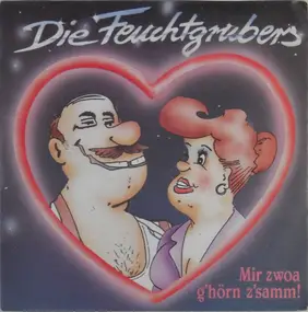 die Feuchtgrubers - Mir Zwoa G'hörn Z'samm!