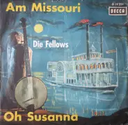 Die Fellows - Am Missouri / Oh, Susanna