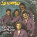 7inch Vinyl Single - Die Flippers - Ich Glaub', Daß Liebe Mehr Ist