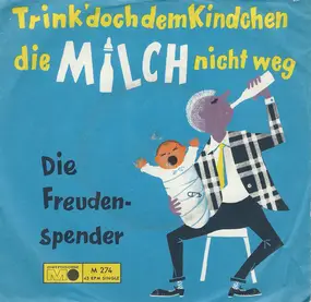 Die Freudenspender - Trink' Doch Dem Kindchen Die Milch Nicht Weg