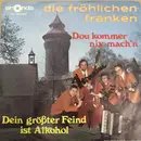 7inch Vinyl Single - Die Fröhlichen Franken - Dou Kommer Nix Mach'n / Dein Größter Feind Ist Alkohol