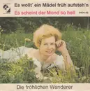 7inch Vinyl Single - Die Fröhlichen Wanderer - Es Wollt' Ein Mädel Früh Aufsteh'n