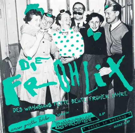 Die Frohlix - Des Wahnsinns Fette Beute Früher Jahre