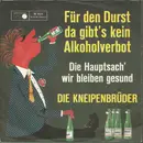 7inch Vinyl Single - Die Kneipenbrüder - Für Den Durst Da Gibt's Kein Alkoholverbot