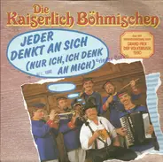 Die Kaiserlich Böhmischen - Jeder Denkt An Sich (Nur Ich, Ich Denk An Mich)
