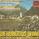 7inch Vinyl Single - Die Hubertus-Buam - Es Muß Ein Sonmntag g'wes'n Sein / Der Alpbach-Marsch