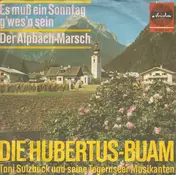 Die Hubertus-Buam - Es Muß Ein Sonmntag g'wes'n Sein / Der Alpbach-Marsch