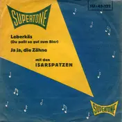 Die Isarspatzen - Leberkäs (Du Paßt So Gut Zum Bier)  / Ja Ja, Die Zähne