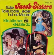 Die Jacob Sisters - Ticke, Ticke Tacke...Jeder Hat 'Ne Macke / Kille, Kille Hier, Kille, Kille Da