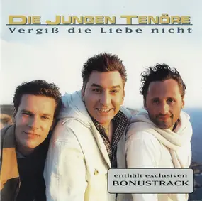 Die Jungen Tenoere - Vergiß Die Liebe Nicht