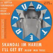 7inch Vinyl Single - Die Jupiter Serenaders Leitung: Delle Haensch - Skandal Im Harem / I'll Get By (Bleib' Mir Treu) - Mono