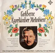 Die Original Egerländer Musikanten , Leitung: Ernst Mosch - Goldene Egerländer Melodien