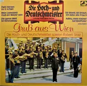 Die Original Hoch- Und Deutschmeister - Gruß Aus Wien - Die Hoch- Und Deutschmeister Spielen Robert Stolz
