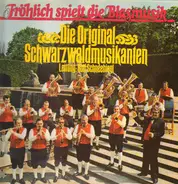 Die Original Schwarzwaldmusikanten - Frohlich Spielt Die Blasmusik