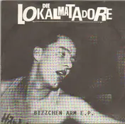 Die Lokalmatadore - Bizzchen Arm E.P.