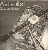 Die Laumäckse - Wat Soll's