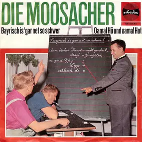 die moosacher - Bayrisch Is' Gar Net So Schwer / Oamal Hü Und Oamal Hot