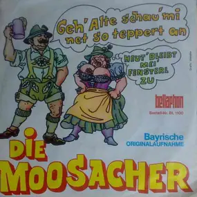 die moosacher - Geh' Alte Schau' Mi Net So Teppert An