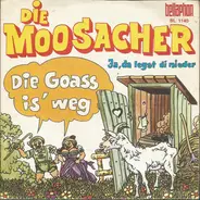 Die Moosacher - Die Goass Is´ Weg