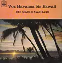 LP - Die Maui-Hawaiians - Von Havanna bis Hawaii