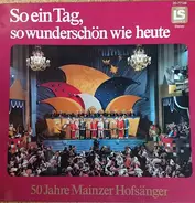 Die Mainzer Hofsänger - So Ein Tag, So Wunderschön Wie Heute - 50 Jahre Mainzer Hofsänger