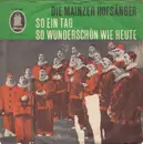 7inch Vinyl Single - Die Mainzer Hofsänger - So Ein Tag So Wunderschön Wie Heute