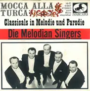 Die Melodian Singers - Mocca Alla Turca - Classicals In Melodie Und Parodie