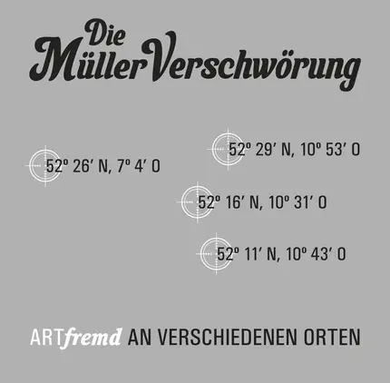 Die Müller Verschwörung - Artfremd an verschiedenen Orten