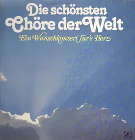 Various Artists - Die Schönsten Chöre Der Welt - Ein Wunschkonzert Für's Herz