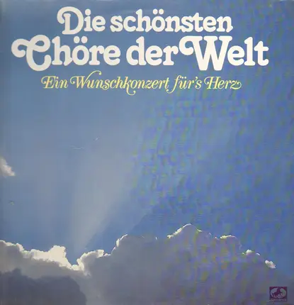 Die Schönsten Chöre Der Welt - Die Schönsten Chöre Der Welt - Ein Wunschkonzert Für's Herz