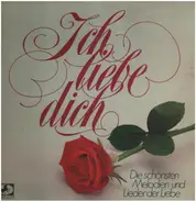 Die schönsten Melodien und Lieder der Liebe - Ich liebe dich