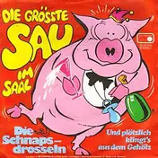 Die Schnapsdrosseln - Die Grösste Sau Im Saal