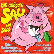 Die Schnapsdrosseln - Die Grösste Sau Im Saal
