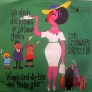 7inch Vinyl Single - Die Schnapsdrosseln - Laß Doch Die Mama In Urlaub Geh'n / Wenn's Erst Die Ehe Auf Probe Gibt