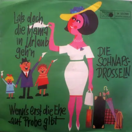 Die Schnapsdrosseln - Laß Doch Die Mama In Urlaub Geh'n / Wenn's Erst Die Ehe Auf Probe Gibt