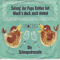 Die Schnapsdrosseln - Solang' Der Papa Kohlen Hat / Mach's Doch Noch Einmal