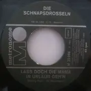 7inch Vinyl Single - Die Schnapsdrosseln - Laß Doch Die Mama In Urlaub Geh'n / Wenn's Erst Die Ehe Auf Probe Gibt