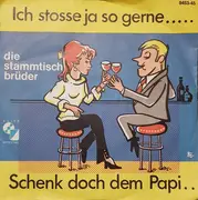 7inch Vinyl Single - Die Stammtischbrüder - Ich Stosse Ja So Gerne… / Schenk Doch Dem Papi 'ne Kneipe - Mono