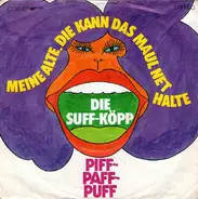 Die Suff-Köpp - Meine Alte, Die Kann Das Maul Net Halte / Piff-Paff-Puff