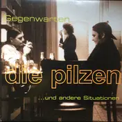 Die Pilzen - Gegenwarten ... Und Andere Situationen