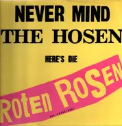 Die Roten Rosen - Never Mind The Hosen Here's Die Roten Rosen (Aus Düsseldorf)