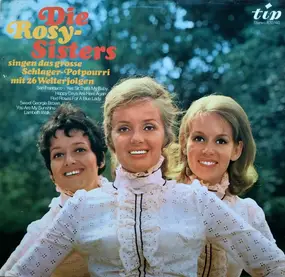 Die Rosy-Sisters - Singen Das Grosse Schlager-Potpourri Mit 26 Welterfolgen