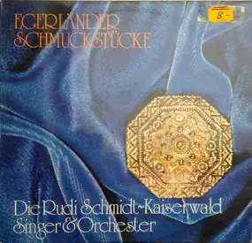 Die Rudi Schmidt Kaiserwald Singer & Orchester - Egerländer Schmuckstücke